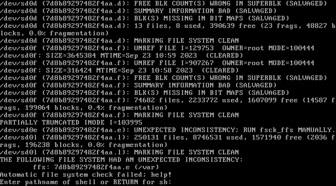 THE FOLLOWING FILE SYSTEM HAD AN UNEXPECTED INCONSISTENCY:
        ffs: 7d8b89297482f4aa.e (/var)
Automatic file system check failed; help!
Enter pathname of shell or RETURN for sh: