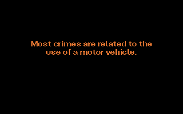 "Most crimes are related to the use of a motor vehicle." written out like the Windows 95 "It's now safe to turn off your computer." screeh, in the same font and style.