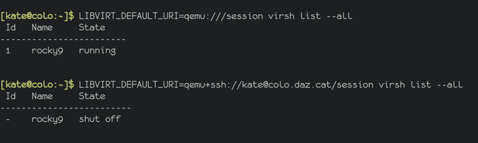 output of virsh list --all as kate@colo, with two different values of LIBVIRT_DEFAULT_URI.

according to kate’s qemu:///session, which is what virsh(1) uses by default, the guest rocky9 is running.

according to qemu+ssh://kate@colo.daz.cat/session, which is how you would connect remotely with virsh(1) or virt-manager, the same guest rocky9 is shut off.